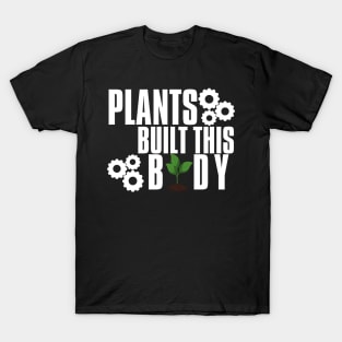 Plants Built This Vegan Body Builder T-Shirt